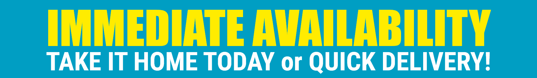 Buy it today... take it home today!